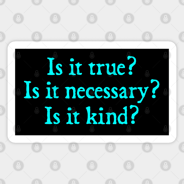 Is It True Is It Necessary Is It Kind Magnet by  hal mafhoum?